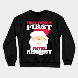 Christmas First Things First I'm The Realest Santa Crewneck Sweatshirt